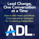 Lead Change, One Conversation at a Time: Learn from the ADL