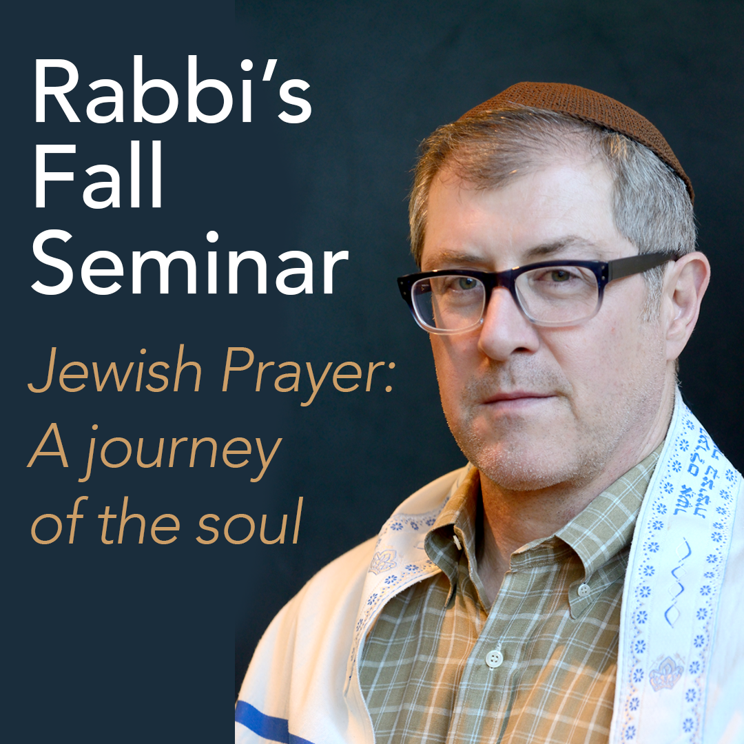Rabbi’s Fall Seminar Part 1- Jewish Prayer: A Journey of the Soul