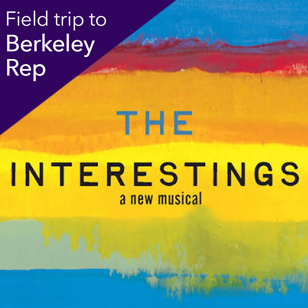 Field trip to Berkeley Rep to see “The Interestings”